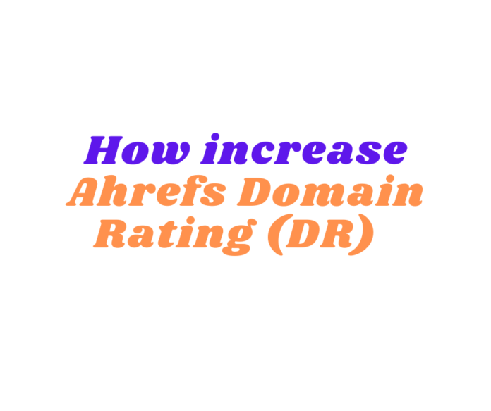 Increase Ahrefs Dr Ahrefs Domain Rating
