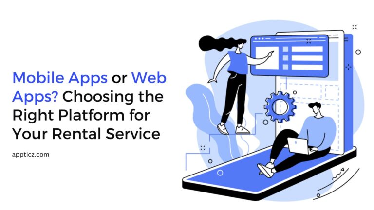 Mobile App or Web App? Choosing the Right Platform for Your Rental Service